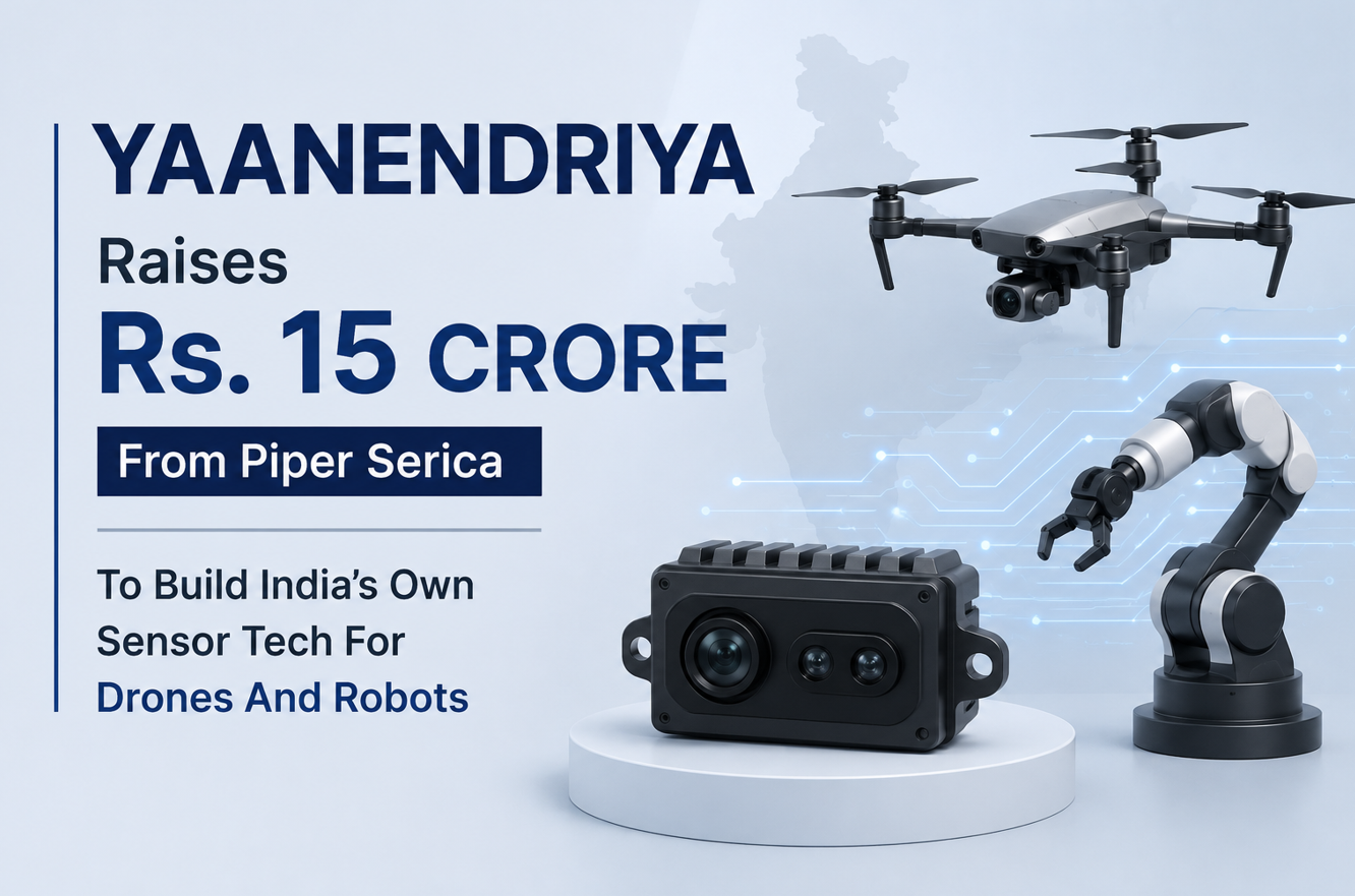 Yaanendriya Raises Rs. 15 Crore From Piper Serica To Build India’s Own Sensor Tech For Drones And Robots