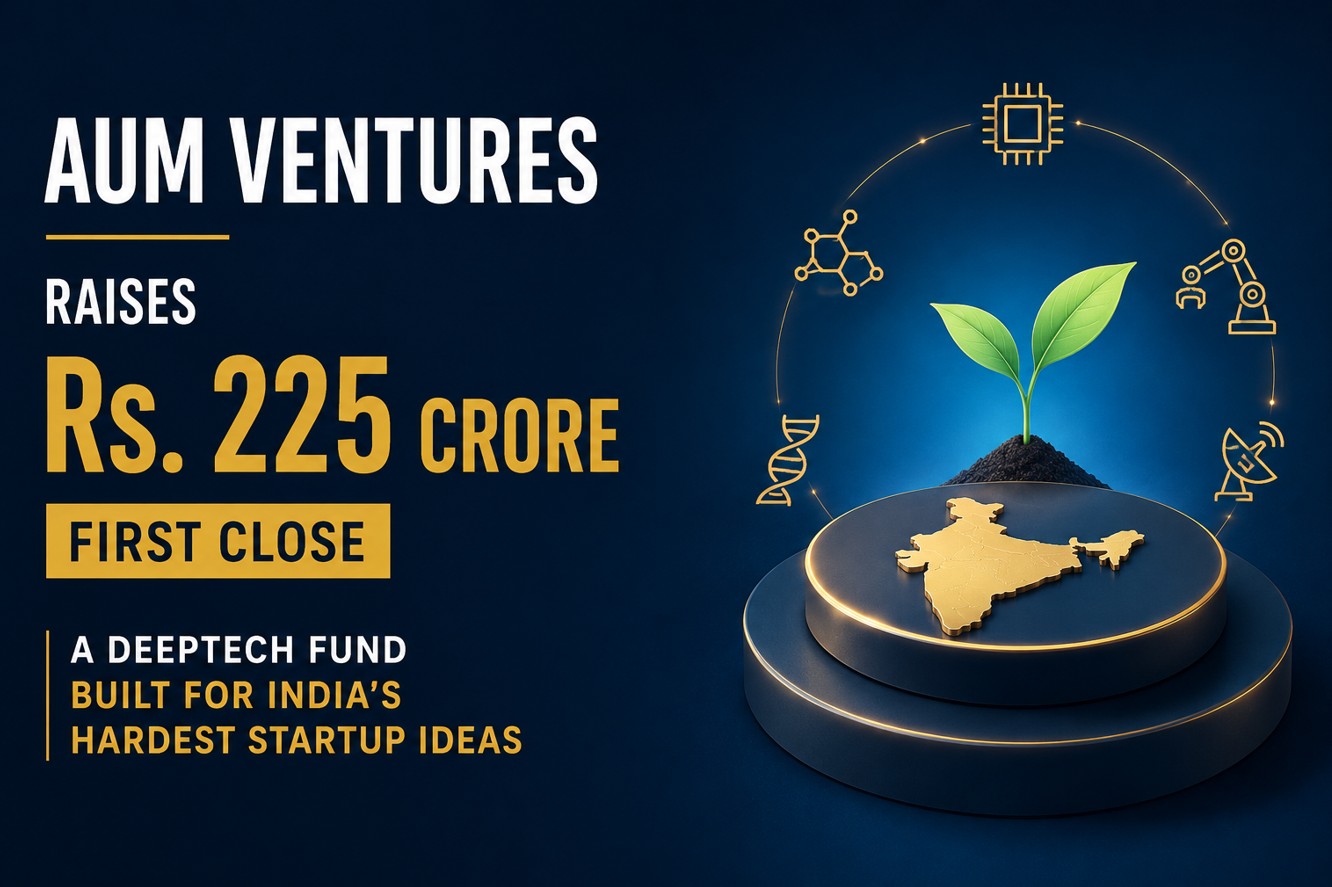 Aum Ventures Raises Rs. 225 Crore First Close, A DeepTech Fund Built for India’s Hardest Startup Ideas