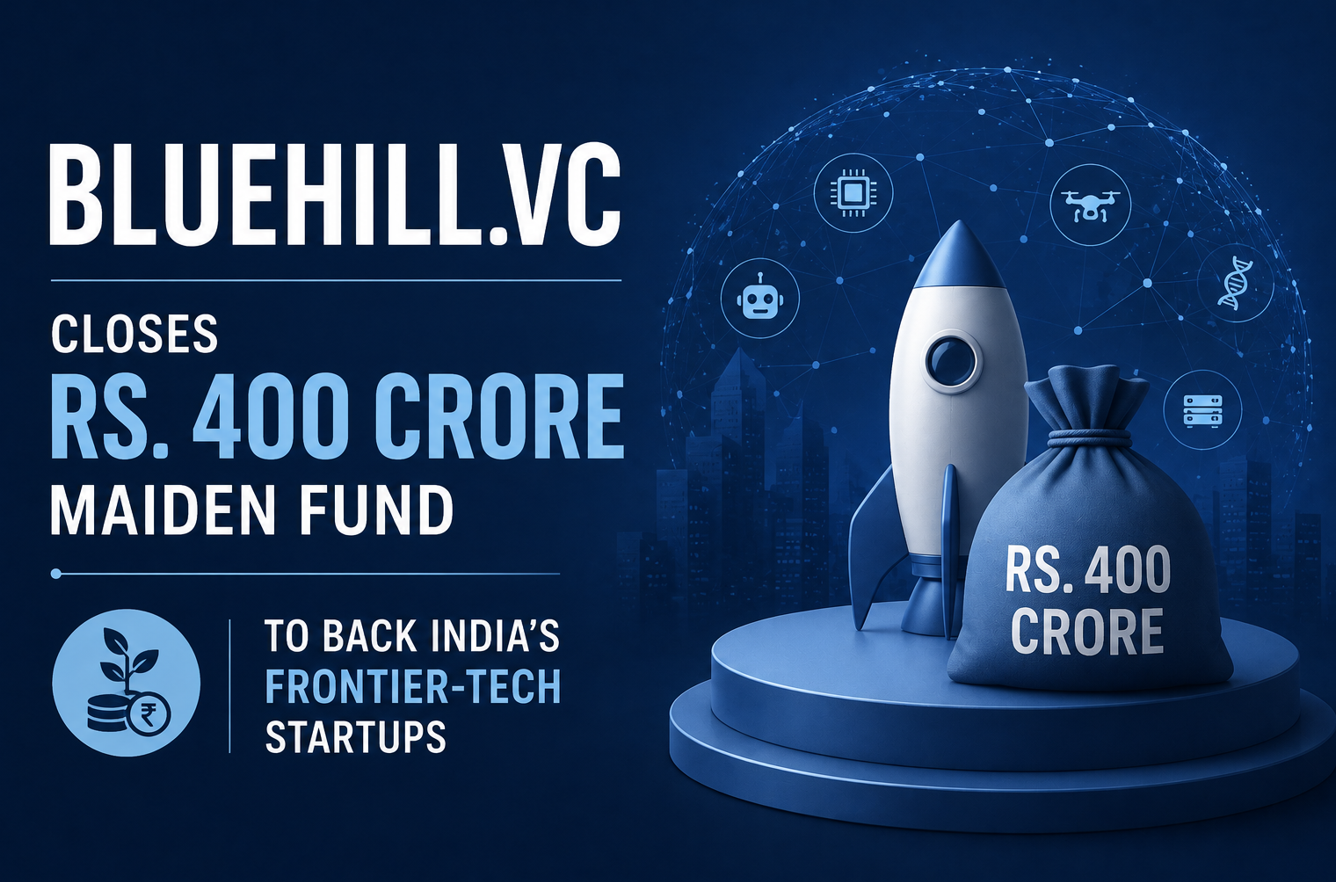 Bluehill.VC Closes Rs. 400 Crore Maiden Fund To Back India’s Frontier-Tech Startups