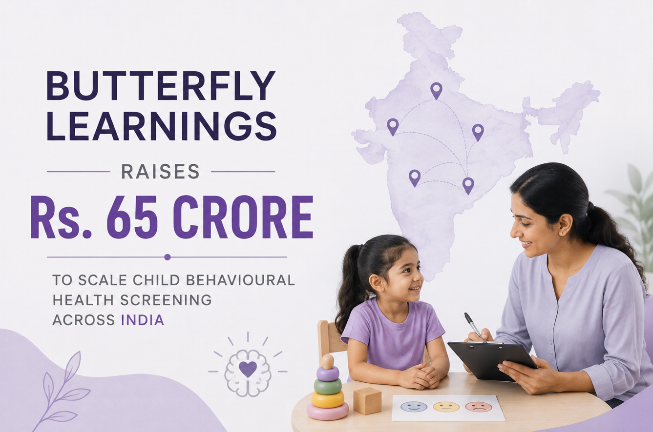 Butterfly Learnings Raises Rs. 65 Crore to Scale Child Behavioural Health Screening Across India