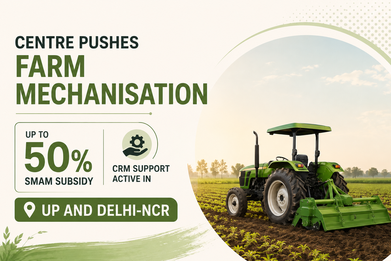 Centre Pushes Farm Mechanisation With Up To 50% SMAM Subsidy, CRM Support Active In UP And Delhi-NCR