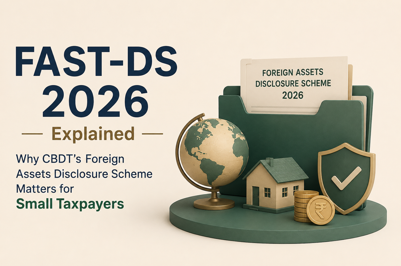 FAST-DS 2026 Explained, Why CBDT’s Foreign Assets Disclosure Scheme Matters for Small Taxpayers