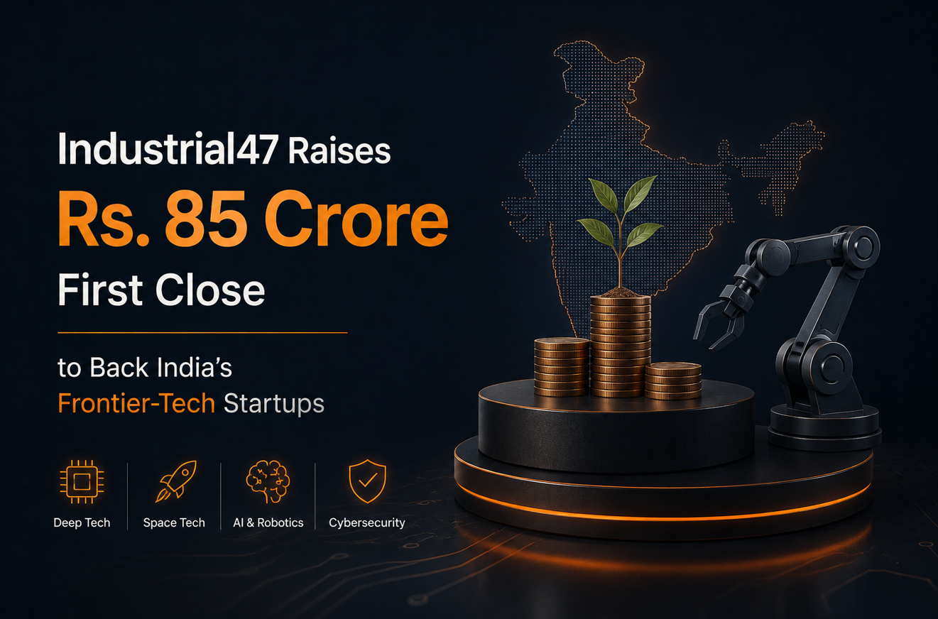 Industrial47 Raises Rs. 85 Crore First Close to Back India’s Frontier-Tech Startups