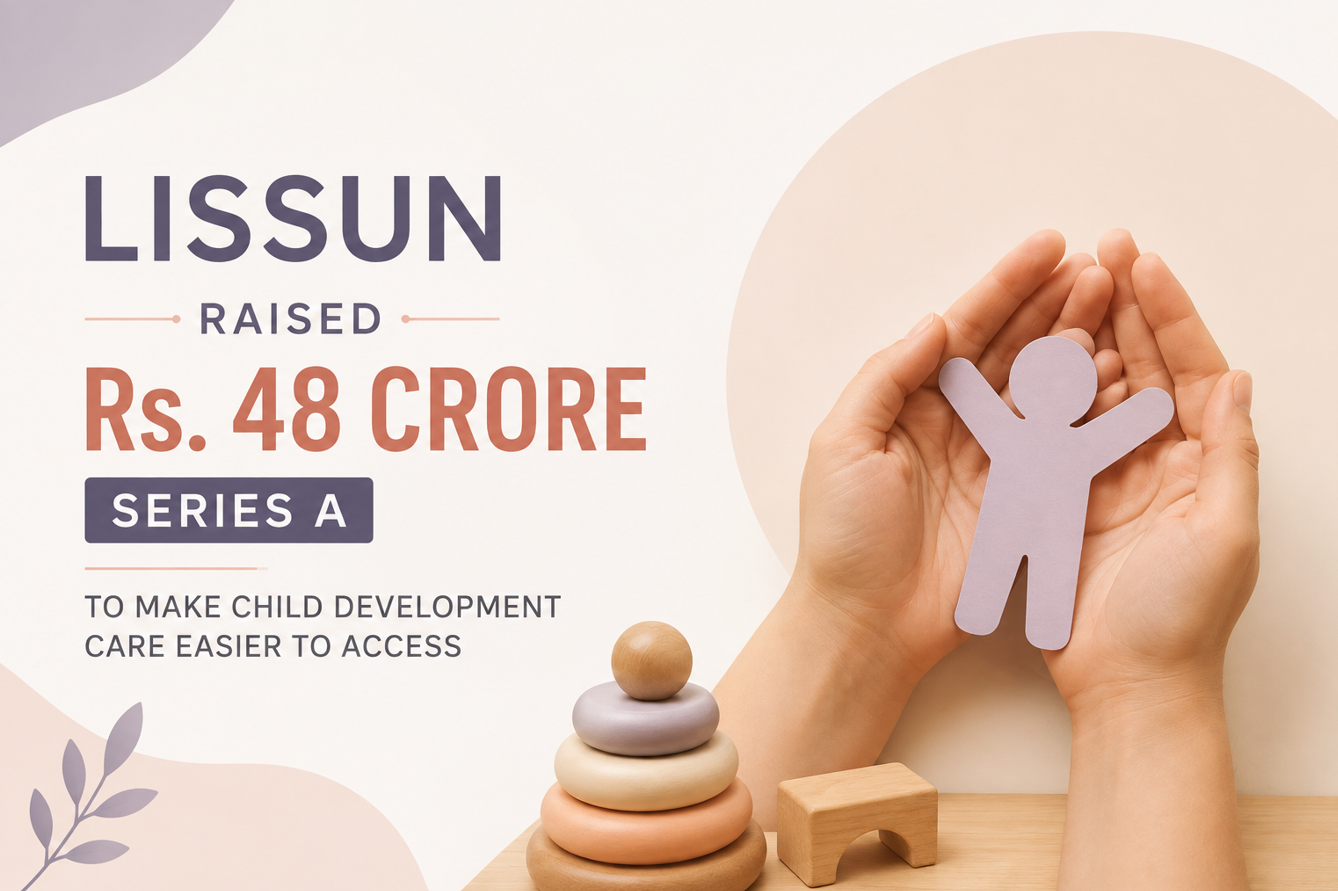 LISSUN Raised Rs. 48 Crore Series A To Make Child Development Care Easier To Access