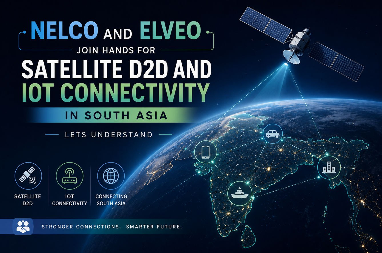 Nelco And Elveo Join Hands For Satellite D2D And IoT Connectivity In South Asia, Lets Understand