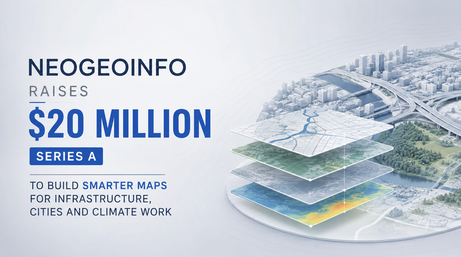 NeoGeoInfo Raises $20 Million Series A To Build Smarter Maps For Infrastructure, Cities And Climate Work
