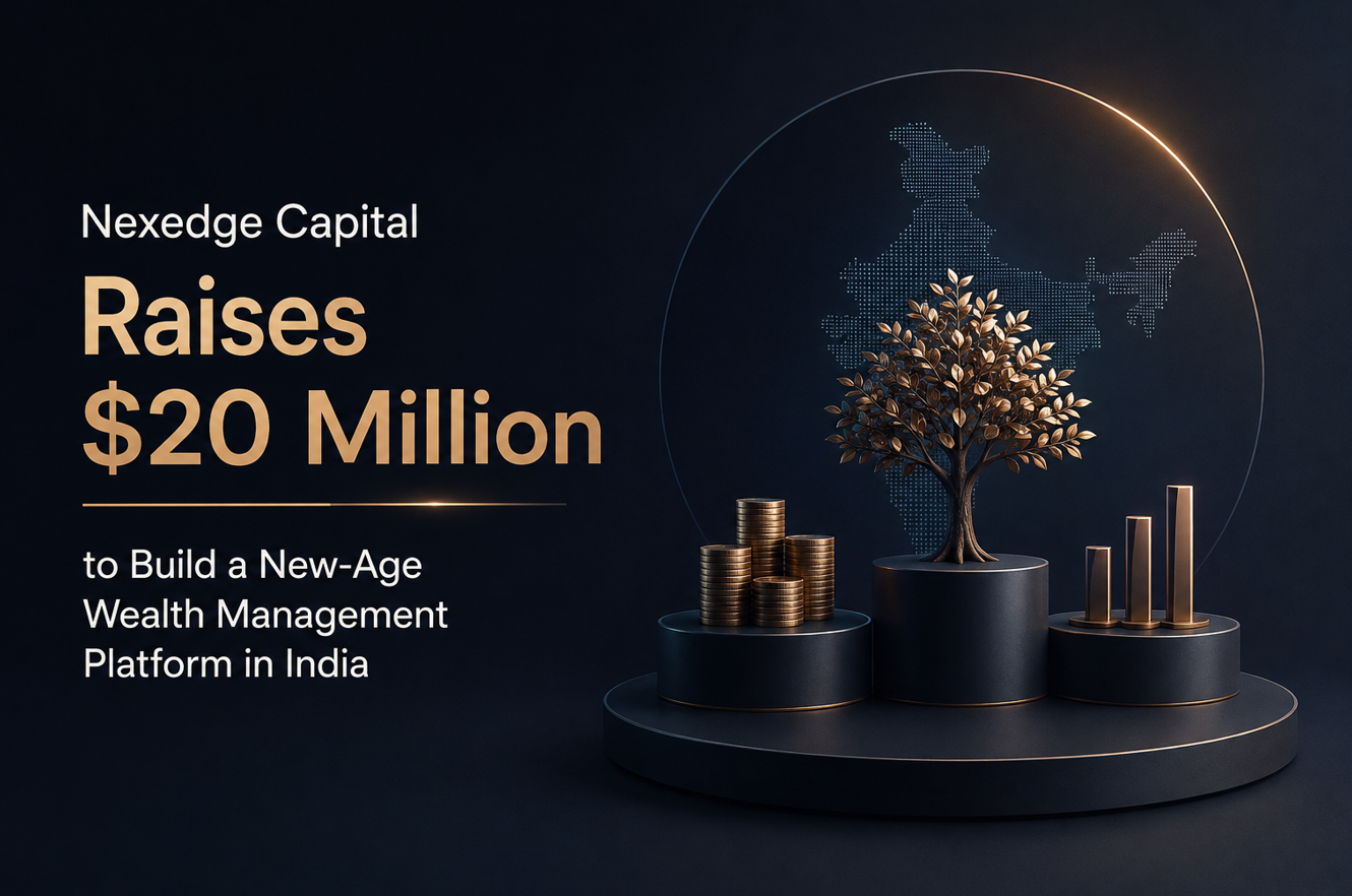 Nexedge Capital Raises $20 Million to Build a New-Age Wealth Management Platform in India