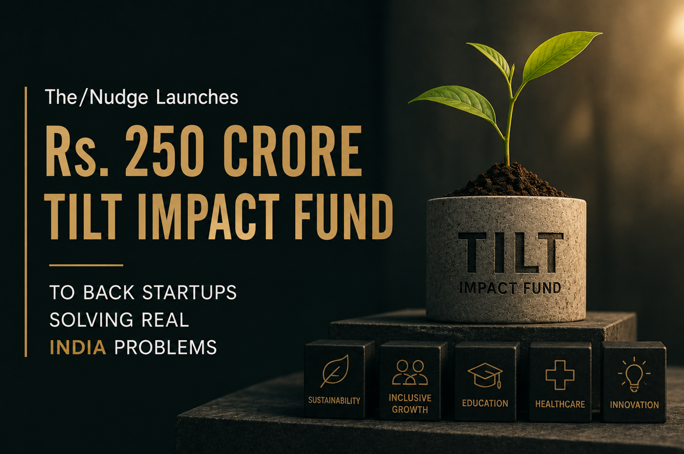 The/Nudge Launches Rs. 250 Crore TILT Impact Fund to Back Startups Solving Real India Problems