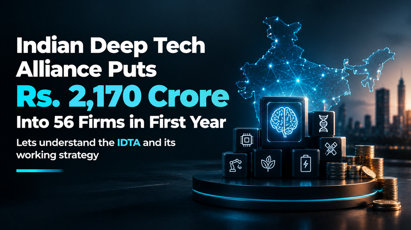Indian Deep Tech Alliance Puts Rs. 2,170 Crore Into 56 Firms in First Year, Lets understand the IDTA and its working strategy