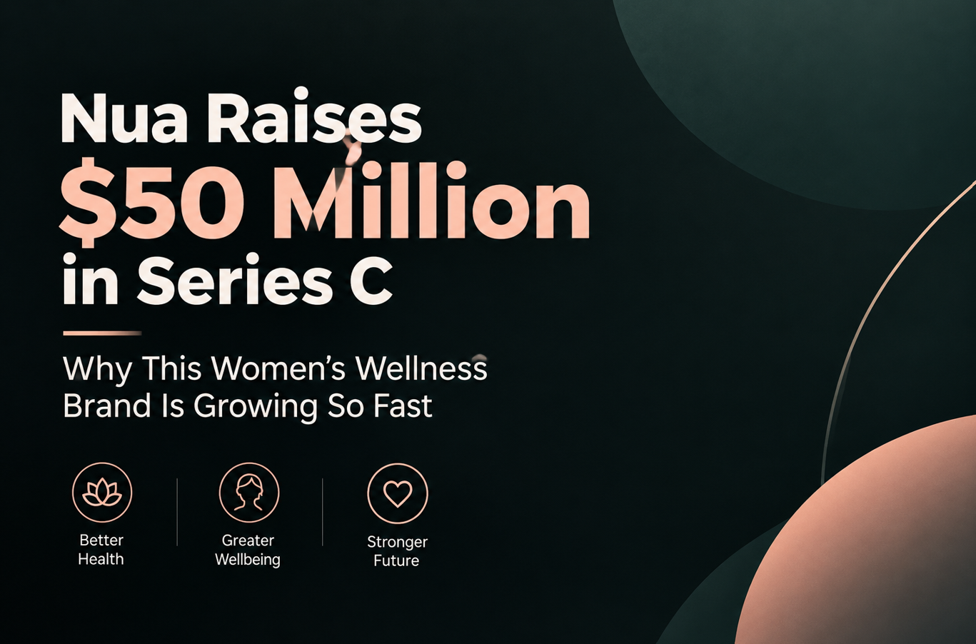 Nua Raises $50 Million in Series C - Why This Women’s Wellness Brand Is Growing So Fast
